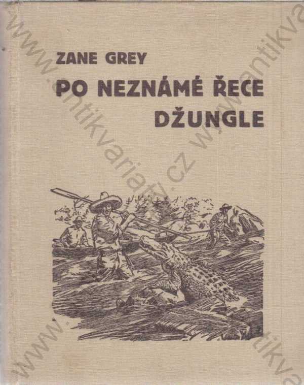Zane Grey - Po neznámé řece džungle