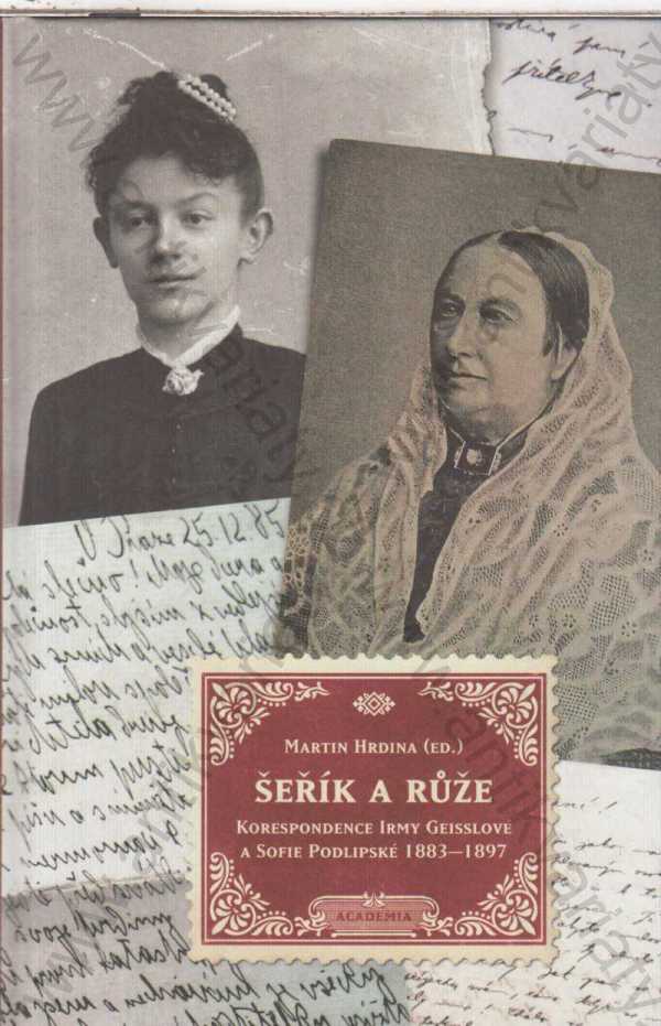 Martin Hrdina (ed.) - Šeřík a růže - korespondence Irmy Geisslové a Sofie Podlipské 1883-1897