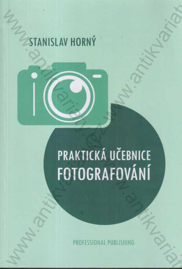 Stanislav Horný - Praktická učebnice fotografování