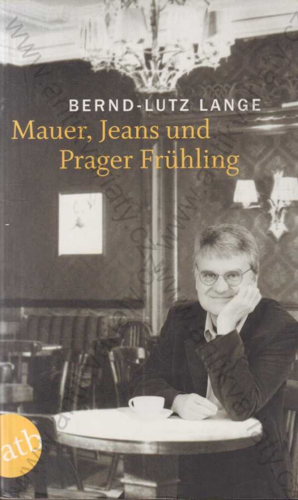 Brend-Lutz Lange - Mauer, Jeans und Prager Fruhling