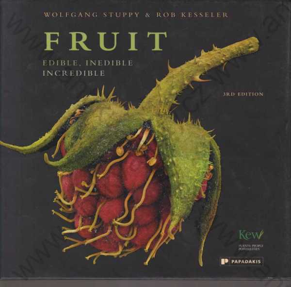 Rob Kesseler, Wolfgang Stuppy - Fruit: Edible, Inedible, Incredible